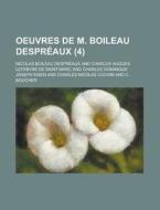 Oeuvres de M. Boileau Despreaux (4 ) di Nicolas Boileau Despreaux edito da Rarebooksclub.com