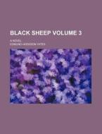 Black Sheep; A Novel Volume 3 di Edmund Hodgson Yates edito da Rarebooksclub.com