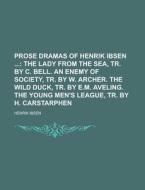 Prose Dramas of Henrik Ibsen di Henrik Ibsen edito da Rarebooksclub.com