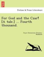 For God and the Czar! [A tale.] ... Fourth thousand. di Joyce Emmerson Preston-Muddock edito da British Library, Historical Print Editions