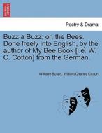 Buzz a Buzz; or, the Bees. Done freely into English, by the author of My Bee Book [i.e. W. C. Cotton] from the German. di Wilhelm Busch, W C. edito da British Library, Historical Print Editions