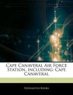 Cape Canaveral Air Force Station, Including: Cape Canaveral di Hephaestus Books edito da Hephaestus Books