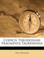 Codicis Theodosiani Fragmenta Taurinensi di Paul Krueger edito da Nabu Press
