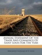 Annual Statement Of The Trade And Commerce Of Saint Louis For The Year edito da Nabu Press