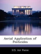 Aerial Application Of Pesticides edito da Bibliogov