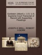 Goldstein (albert) V. U.s. U.s. Supreme Court Transcript Of Record With Supporting Pleadings di Joseph E Brill, Robert H Bork edito da Gale, U.s. Supreme Court Records