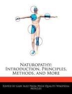 Naturopathy: Introduction, Principles, Methods, and More di Gaby Alez edito da WEBSTER S DIGITAL SERV S