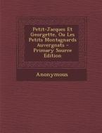 Petit-Jacques Et Georgette, Ou Les Petits Montagnards Auvergnats di Anonymous edito da Nabu Press