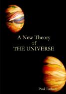 A New Theory of The Universe di Paul Tatham edito da Lulu.com
