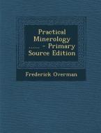 Practical Minerology ...... - Primary Source Edition di Frederick Overman edito da Nabu Press