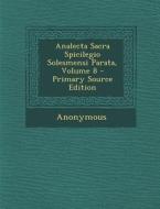 Analecta Sacra Spicilegio Solesmensi Parata, Volume 8 di Anonymous edito da Nabu Press