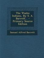 The Washo Indians, by S. A. Barrett... - Primary Source Edition di Samuel Alfred Barrett edito da Nabu Press