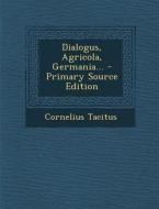 Dialogus, Agricola, Germania... - Primary Source Edition di Cornelius Tacitus edito da Nabu Press