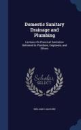 Domestic Sanitary Drainage And Plumbing di William R Maguire edito da Sagwan Press