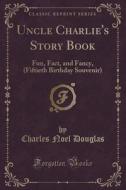Uncle Charlie's Story Book di Charles Noel Douglas edito da Forgotten Books