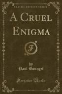 A Cruel Enigma (classic Reprint) di Paul Bourget edito da Forgotten Books