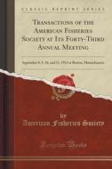 Transactions Of The American Fisheries Society At Its Forty-third Annual Meeting di American Fisheries Society edito da Forgotten Books