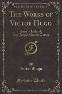 The Works Of Victor Hugo di Victor Hugo edito da Forgotten Books