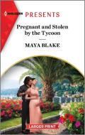 Pregnant and Stolen by the Tycoon di Maya Blake edito da HARLEQUIN SALES CORP