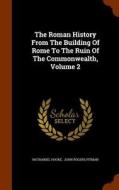 The Roman History From The Building Of Rome To The Ruin Of The Commonwealth, Volume 2 di Nathaniel Hooke edito da Arkose Press