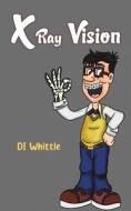 X Ray Vision di DI Whittle edito da Austin Macauley Publishers