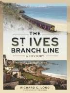 The St Ives Branch Line: A History di Long C edito da Pen & Sword Books Ltd