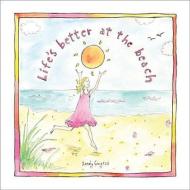 Life's Better at the Beach di Sandy Gingras edito da SOURCEBOOKS INC