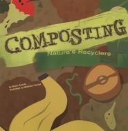 Composting: Nature's Recyclers di Robin Michal Koontz edito da PICTURE WINDOW BOOKS
