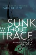 Sunk Without Trace: 30 Dramatic Accounts of Yachts Lost at Sea di Paul Gelder edito da ADLARD COLES NAUTICAL BOOKS