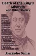 Death of the King's Mistress and Other Stories di Alexandre Dumas edito da INTL LAW & TAXATION PUBL