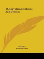 The Egyptian Mysteries And Demons di Iamblichos, Alexander Wilder edito da Kessinger Publishing, Llc