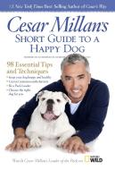 Cesar Millan's Short Guide to a Happy Dog di Cesar Millan, Bob Aniello edito da Random House LCC US