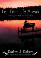 Let Your Life Speak: Listening for the Voice of Vocation di Parker J. Palmer edito da Blackstone Audiobooks
