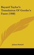 Bayard Taylor's Translation of Goethe's Faust (1908) di Juliana Haskell edito da Kessinger Publishing