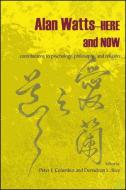 Alan Watts-Here and Now: Contributions to Psychology, Philosophy, and Religion di Peter J. Columbus edito da State University of New York Press