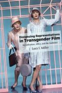 Distancing Representations in Transgender Film: Identification, Affect, and the Audience di Lucy J. Miller edito da ST UNIV OF NEW YORK PR