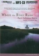 Where the River Runs di Patti Callahan Henry edito da Brilliance Corporation