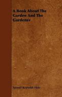 A Book About The Garden And The Gardener di Samuel Reynolds Hole edito da Read Books