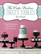 The Cake Parlour Sweet Tables - Beautiful baking displays with 40 themed cakes, cupcakes & more di Zoe Clark edito da David & Charles