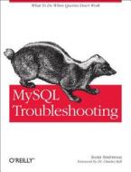MySQL Troubleshooting: What to Do When Queries Don't Work di Sveta Smirnova edito da OREILLY MEDIA