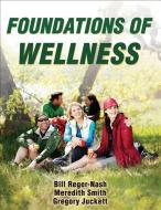 Foundations of Wellness di Bill Reger-Nash, Meredith Smith, Gregory Juckett edito da Human Kinetics Publishers