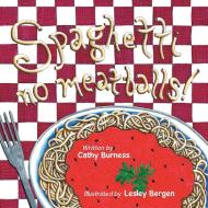 Spaghetti, no meatballs di Cathy Burness edito da Balboa Press