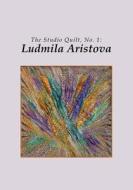 The Studio Quilt, No. 1: Ludmila Aristova di Sandra Sider edito da Createspace