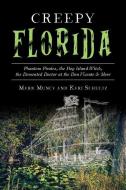 Creepy Florida: Phantom Pirates, the Hog Island Witch, the DeMented Doctor at the Don Vicente and More di Mark Muncy, Kari Schultz edito da HISTORY PR