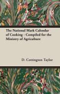 The National Mark Calendar of Cooking - Compiled for the Ministry of Agriculture di D. Cottington Taylor edito da Young Press