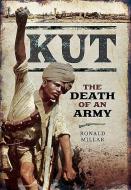 Kut: The Death of an Army di Ronald Millar edito da Pen & Sword Books Ltd