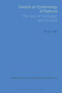 Towards an Epistemology of Ruptures di Arun Iyer edito da BLOOMSBURY 3PL