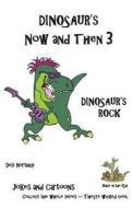Dinosaur's Now and Then 3: Dinosaur's Rock in Black + White di Desi Northup edito da Createspace