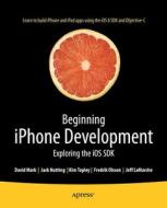 Beginning iPhone Development di Jack Nutting, Fredrik Olsson, David Mark, Jeff LaMarche, Kim Topley edito da APRESS L.P.