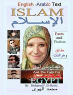 Islam Facts and Fiction: English and Arabic Text: And the Fight for Egypt di Mohamed F. El-Hewie edito da Createspace
